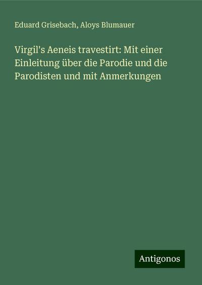 Grisebach, E: Virgil’s Aeneis travestirt: Mit einer Einleitu