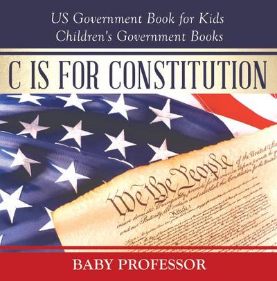C is for Constitution - US Government Book for Kids | Children’s Government Books
