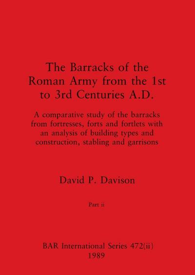 The Barracks of the Roman Army from the 1st to 3rd Centuries A.D., Part ii