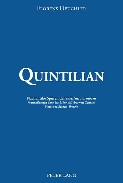 Quintilian: Nachantike Spuren der «Institutio oratoria». Mutmaßungen über das «Libro dell?Arte» von Cennini. Notate zu Sulzers «Theorie»