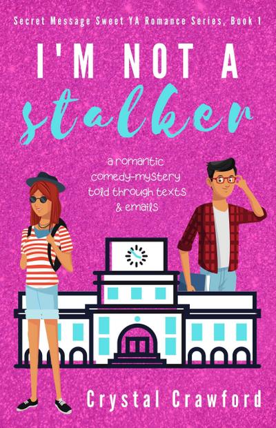 I’m Not a Stalker (Secret Messages Sweet YA Romance Series, #1)
