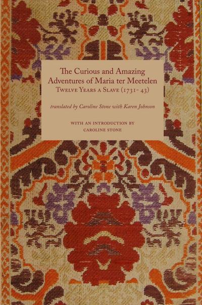 Curious and Amazing Adventures of Maria Ter Meetelen; Twelve Years a Slave, the (1731- 43)