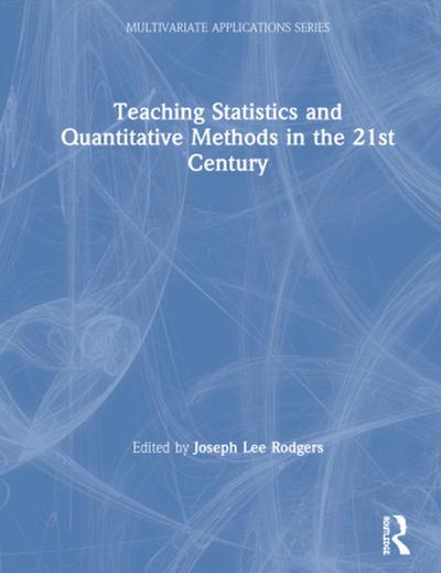 Teaching Statistics and Quantitative Methods in the 21st Century
