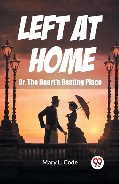 Left at Home Or, The Heart’s Resting Place