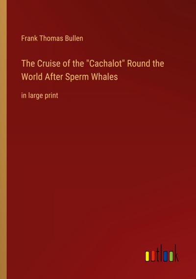 The Cruise of the "Cachalot" Round the World After Sperm Whales