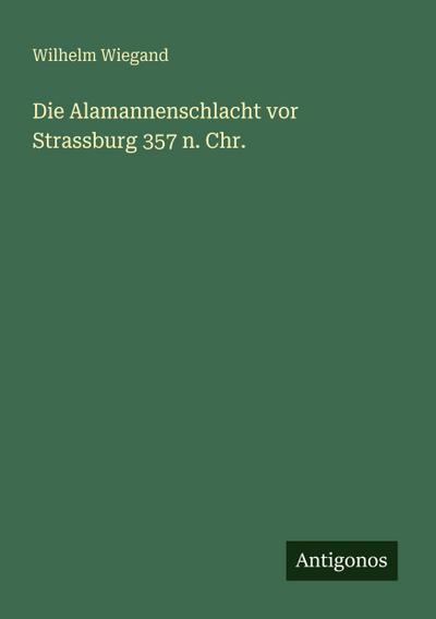 Die Alamannenschlacht vor Strassburg 357 n. Chr.