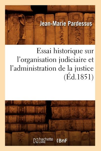Essai Historique Sur l’Organisation Judiciaire Et l’Administration de la Justice (Éd.1851)
