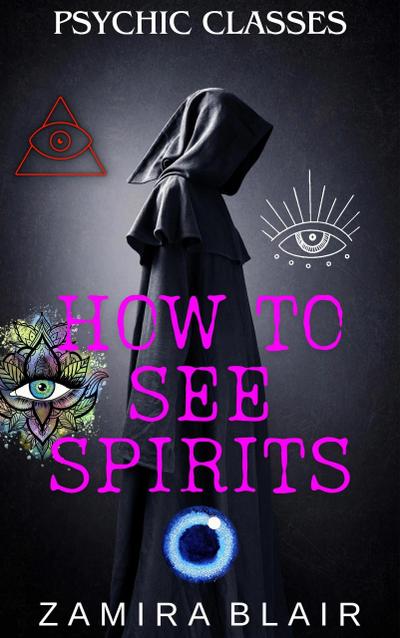 How to See Spirits (Psychic Classes, #3)