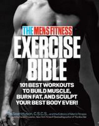 The Men’s Fitness Exercise Bible: 101 Best Workouts to Build Muscle, Burn Fat and Sculpt Your Best Body Ever!