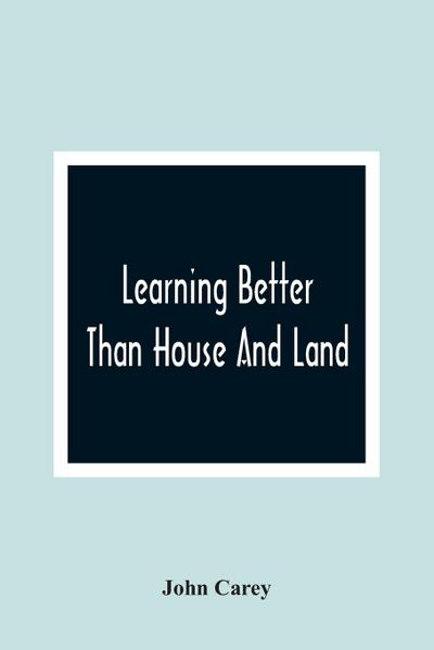 Learning Better Than House And Land