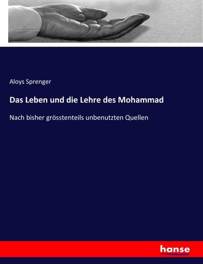Das Leben und die Lehre des Mohammad: Nach bisher grösstenteils unbenutzten Quellen
