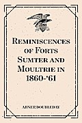 Reminiscences of Forts Sumter and Moultrie in 1860-’61