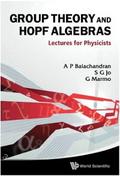 Group Theory And Hopf Algebras: Lectures For Physicists
