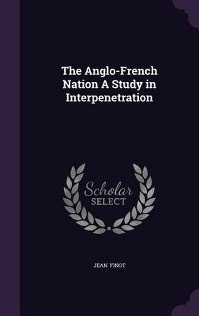The Anglo-French Nation A Study in Interpenetration