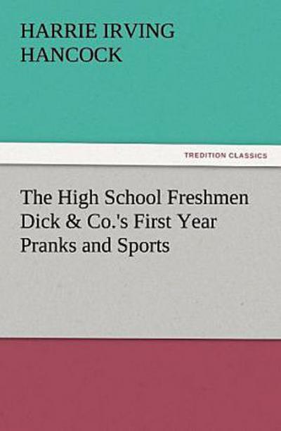The High School Freshmen Dick & Co.’s First Year Pranks and Sports