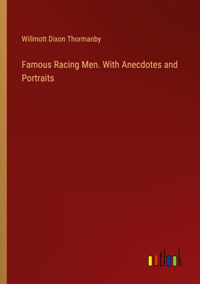 Famous Racing Men. With Anecdotes and Portraits