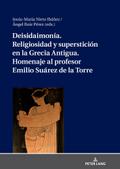 Deisidaimonía. Religiosidad y superstición en la Grecia Antigua. Homenaje al profesor Emilio Suárez de la Torre