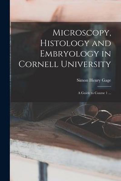 Microscopy, Histology and Embryology in Cornell University: A Guide to Course 1 ...
