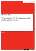 Welcome to the EU? Zur Migrationspolitik der Europäischen Union