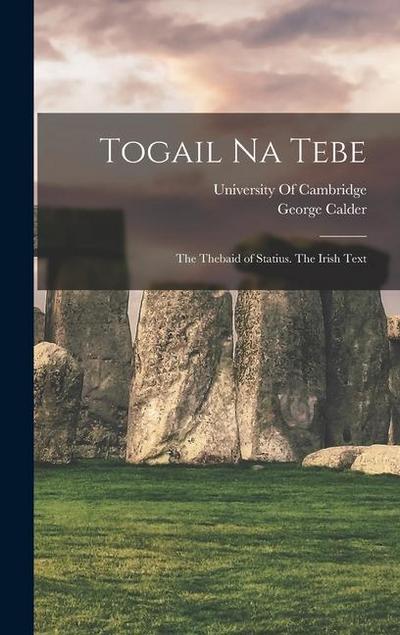 Togail Na Tebe: The Thebaid of Statius. The Irish Text