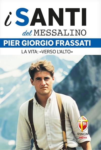 Pier Giorgio Frassati. La vita: ’Verso l’alto’