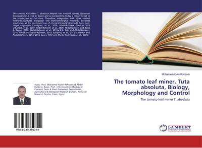 The tomato leaf miner, Tuta absoluta, Biology, Morphology and Control