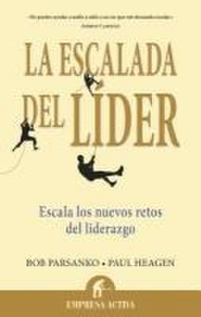La Escalada del Lider: Escala los Nuevos Retos del Liderazgo = The Leader’s Climb