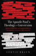 The Apostle Paul’s Theology on Conversion - and His Refutation and Condemnation of Sacramental Conversion and Salvation