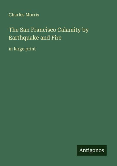 The San Francisco Calamity by Earthquake and Fire