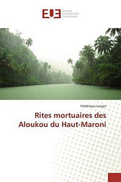 Rites mortuaires des Aloukou du Haut-Maroni