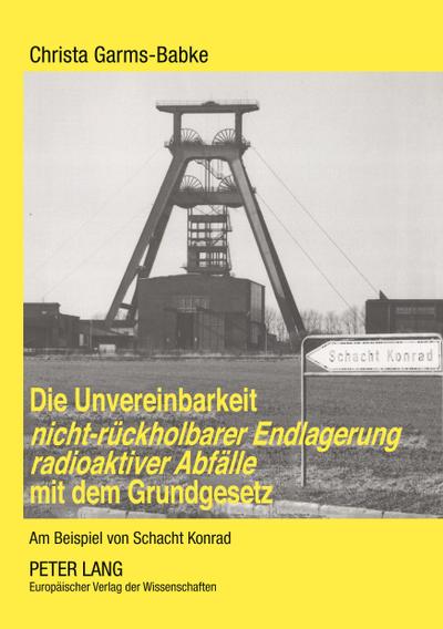 Die Unvereinbarkeit nicht-rückholbarer Endlagerung radioaktiver Abfälle mit dem Grundgesetz