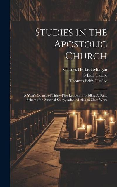 Studies in the Apostolic Church: A Year’s Course of Thirty-five Lessons, Providing A Daily Scheme for Personal Study, Adapted Also to Class-work