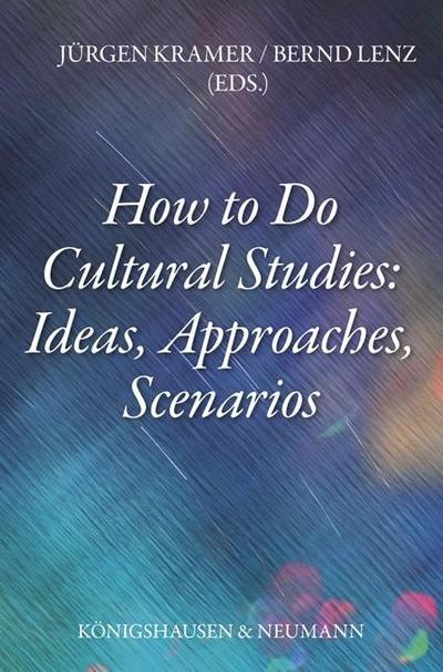 How to Do Cultural Studies: Ideas, Approaches, Scenarios