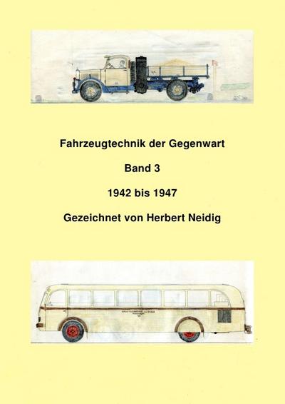 Fahrzeugtechnik der Gegenwart Band 3 1942-1947 Herbert Neidig