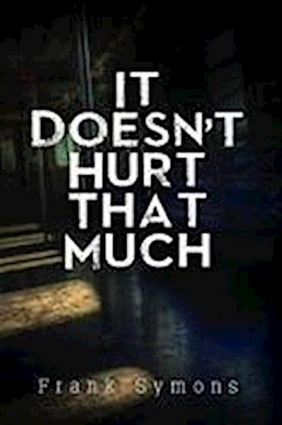 It Doesn’t Hurt That Much