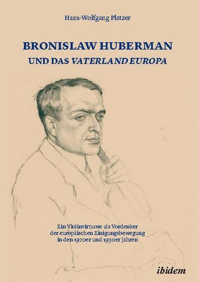 Bronislaw Huberman und das Vaterland Europa
