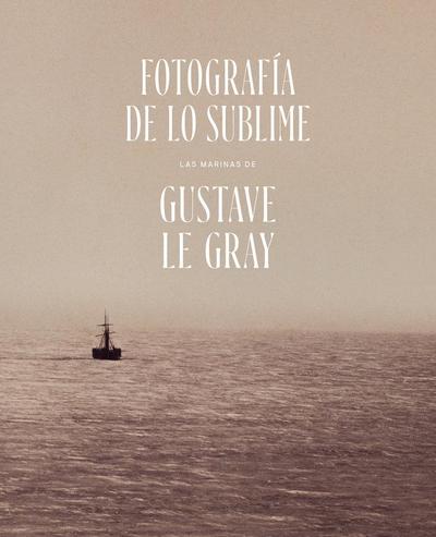 Fotografía de lo Sublime. Las marinas de Gustave Le Gray