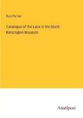 Catalogue of the Lace in the South Kensington Museum