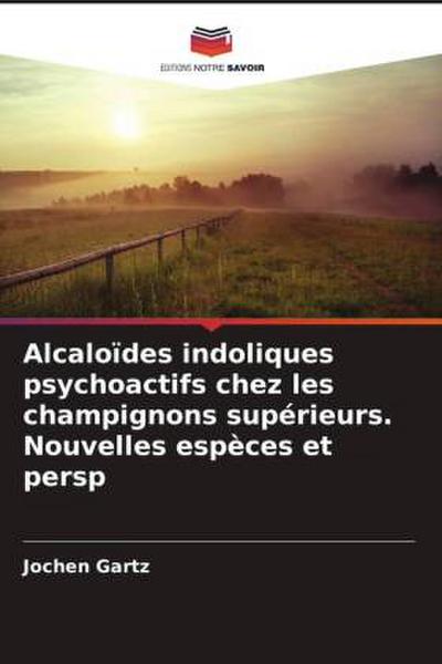 Alcaloïdes indoliques psychoactifs chez les champignons supérieurs. Nouvelles espèces et persp