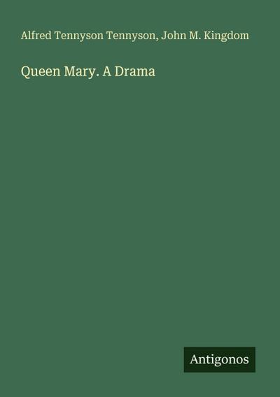 Queen Mary. A Drama
