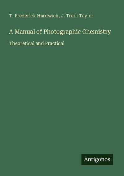 A Manual of Photographic Chemistry