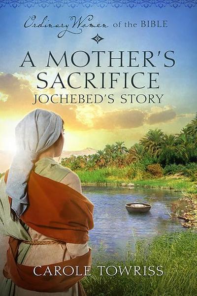 A Mother’s Sacrifice: Jochebed’s Story