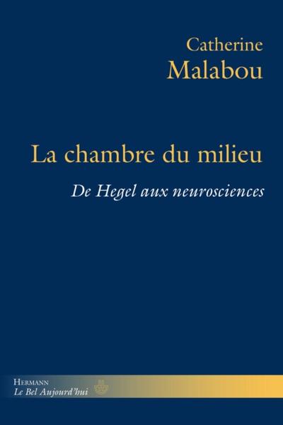 La Chambre du milieu : De Hegel aux neurosciences