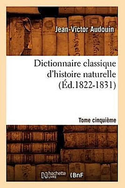 Dictionnaire Classique d’Histoire Naturelle. Tome Cinquième (Éd.1822-1831)