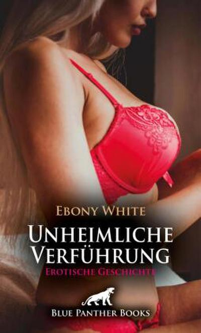 Unheimliche Verführung | Erotische Geschichte + 2 weitere Geschichten