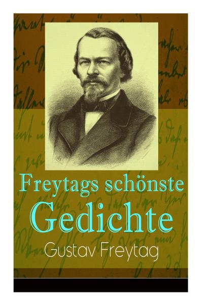 Freytags schönste Gedichte: Der polnische Bettler + Die Krone + Albrecht Dürer + Der Sänger des Waldes + Der Tanzbär + Ein Kindertraum + Junker Go - Gustav Freytag