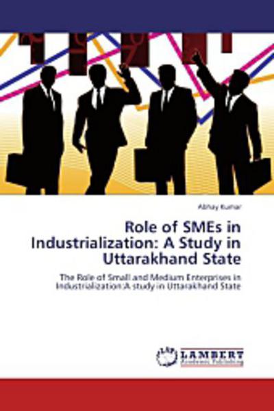 Role of SMEs in Industrialization: A Study in Uttarakhand State