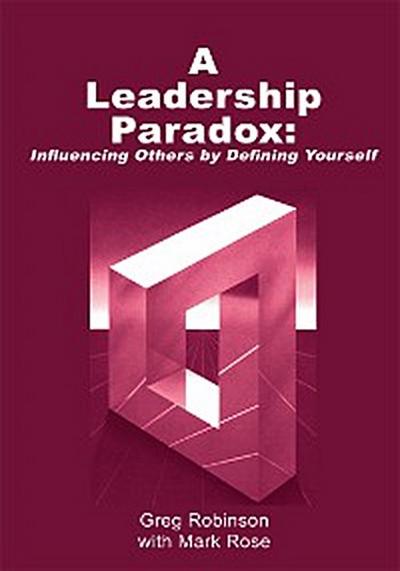 A Leadership Paradox: Influencing Others by Defining Yourself