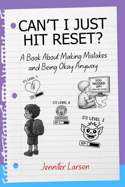Can’t I Just Hit Reset?  A Book About Making Mistakes and Being Okay Anyway