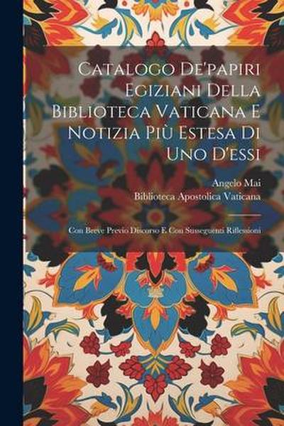 Catalogo De’papiri Egiziani Della Biblioteca Vaticana E Notizia Più Estesa Di Uno D’essi: Con Breve Previo Discorso E Con Susseguenti Riflessioni